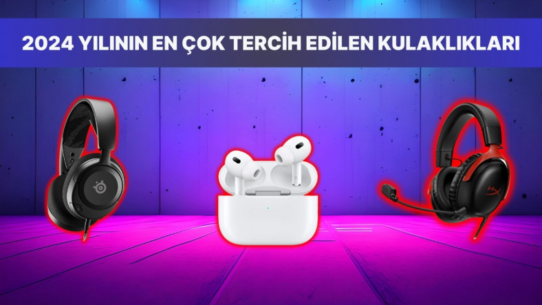 Oyun ve Müzik Tutkunlarının 2024 Yılı Boyunca En Çok Tercih Ettiği Kulaklıklar